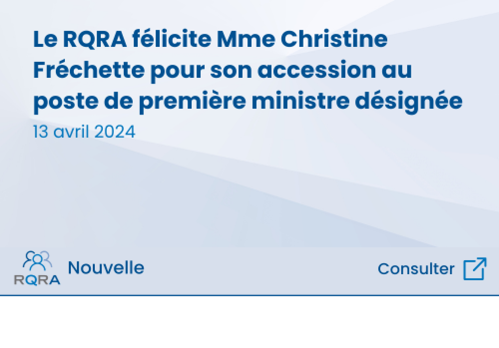 Le RQRA f&eacute;licite Mme Christine Fr&eacute;chette pour son accession au poste de premi&egrave;re ministre d&eacute;sign&eacute;e