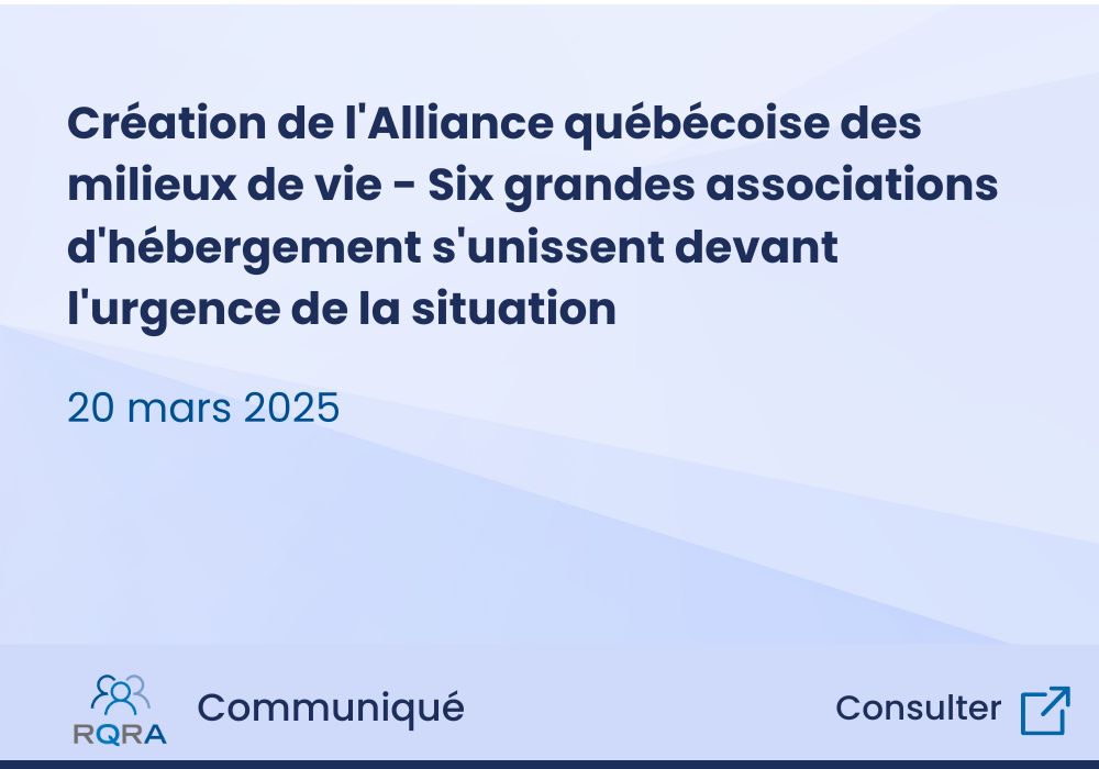  Création de l’Alliance québécoise des milieux de vie - Six grandes associations d’hébergement s’unissent devant l’urgence de la situation